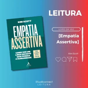 Empatia Assertiva: Como ser um Líder Incisivo sem Perder a Humanidade.