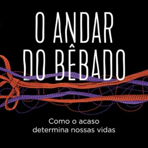 O andar do bêbado: Como o acaso determina nossas vidas