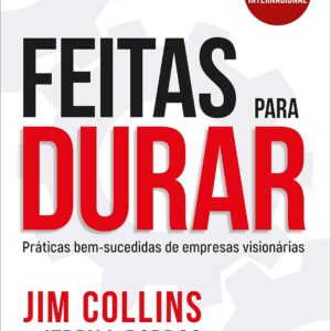 Feitas Para Durar_ Práticas Bem-sucedidas de Empresas Visionárias-1