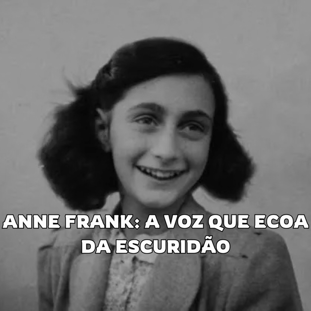 Anne Frank A Voz que Ecoa da Escuridão