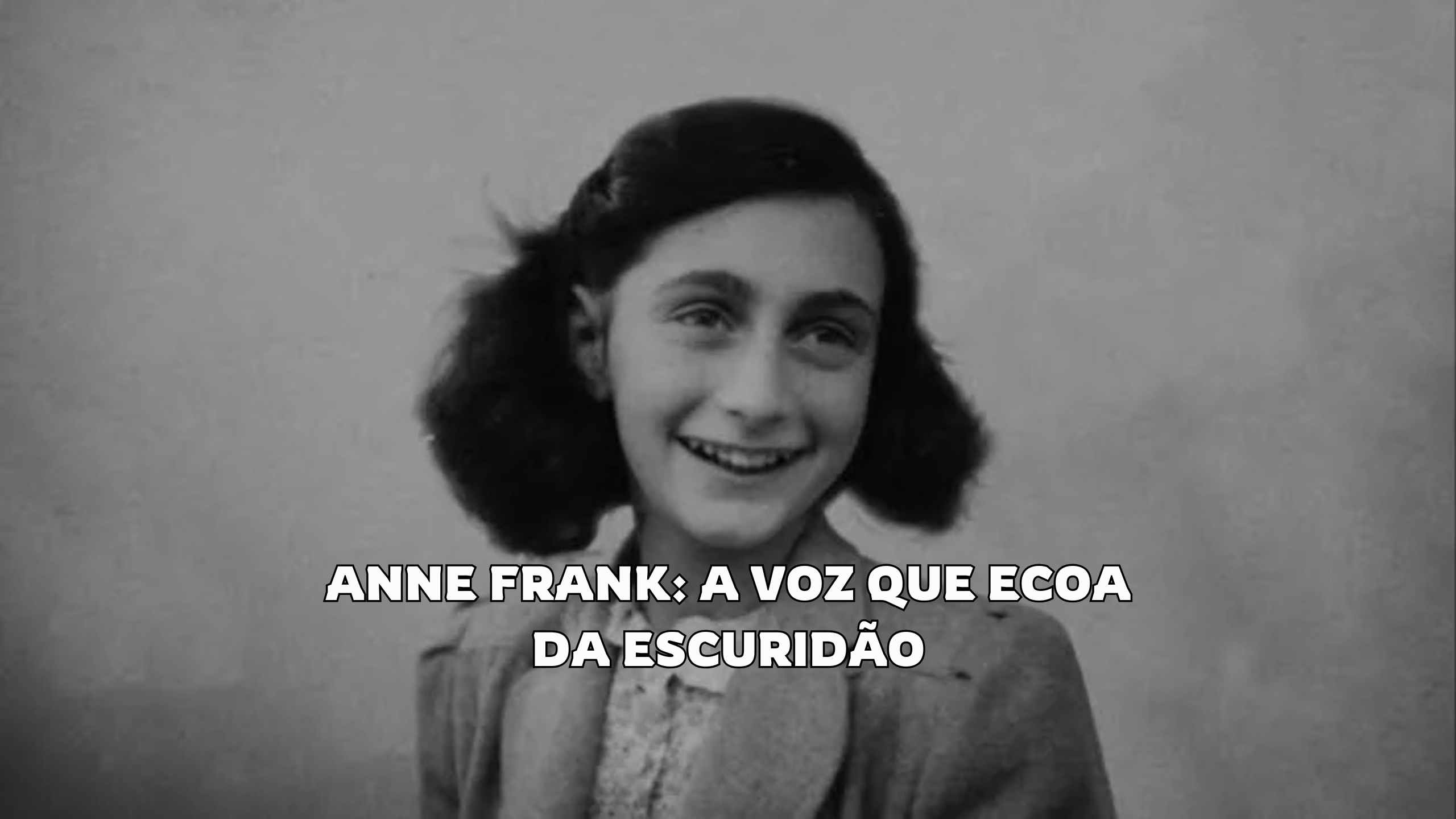Anne Frank A Voz que Ecoa da Escuridão