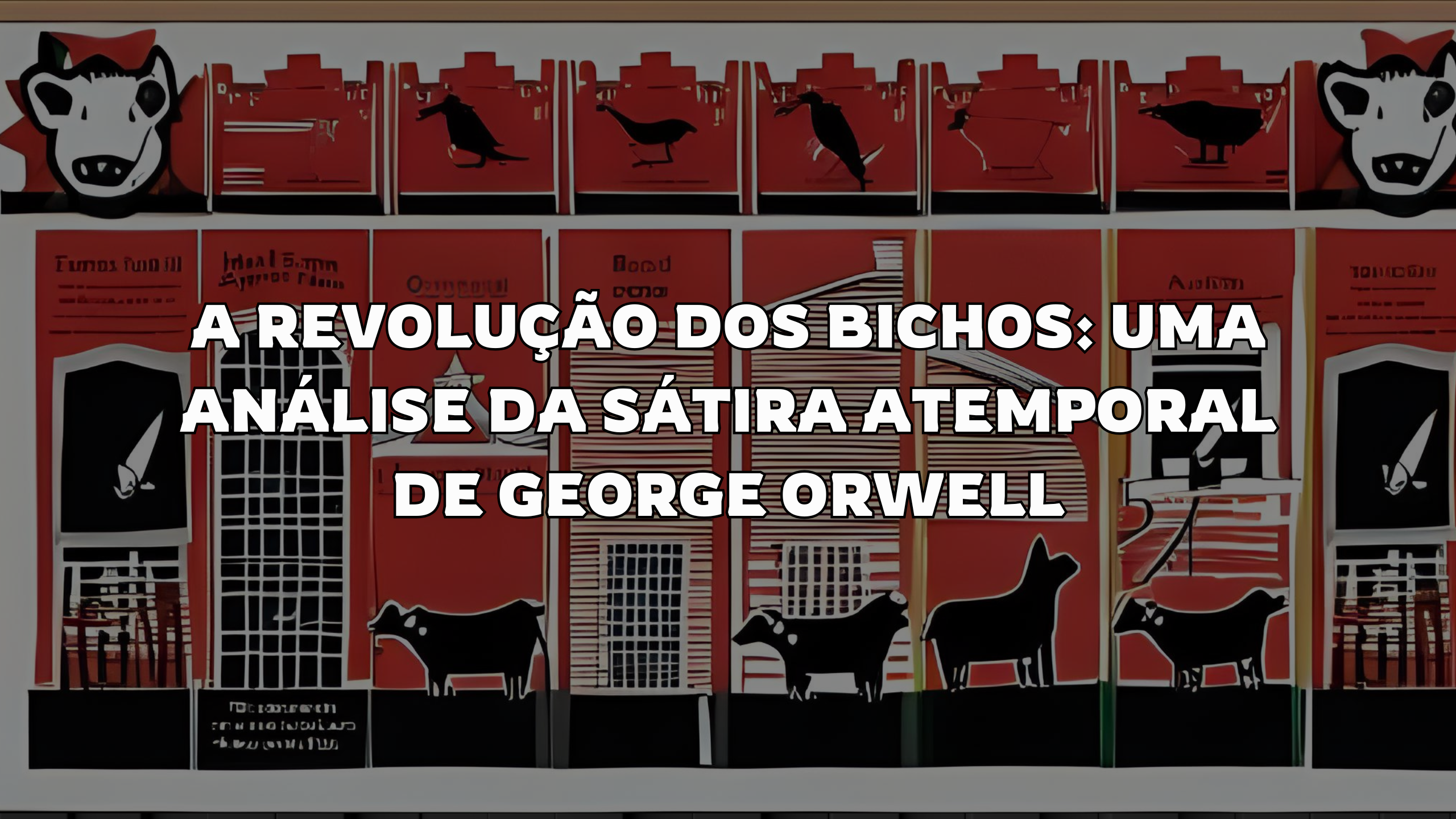 A Revolução dos Bichos: Uma Análise da Sátira Atemporal de George Orwell