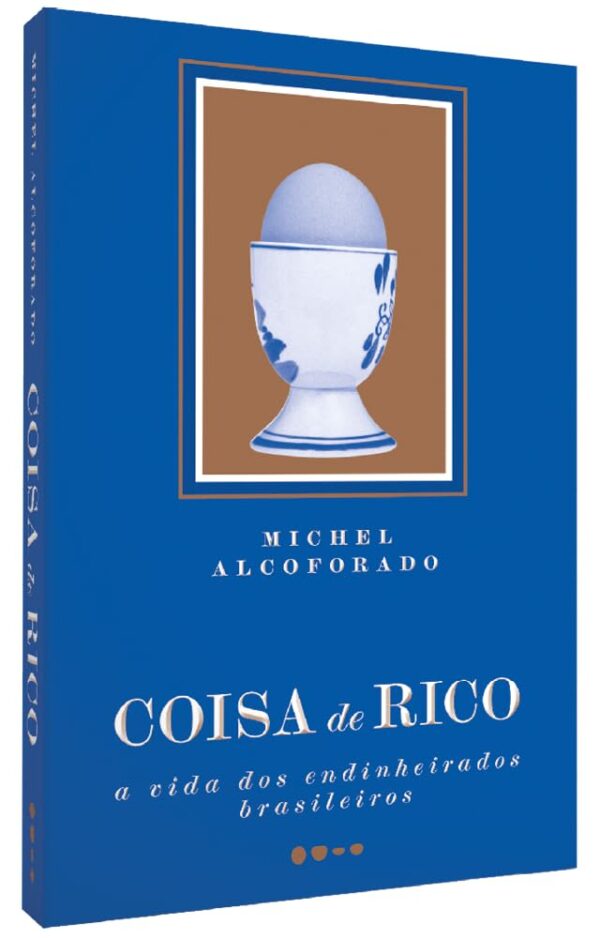 Coisa de rico: A vida dos endinheirados brasileiros
